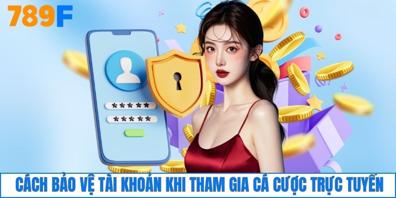 Biện pháp bảo vệ tài khoản khi tham gia cá cược trực tuyến