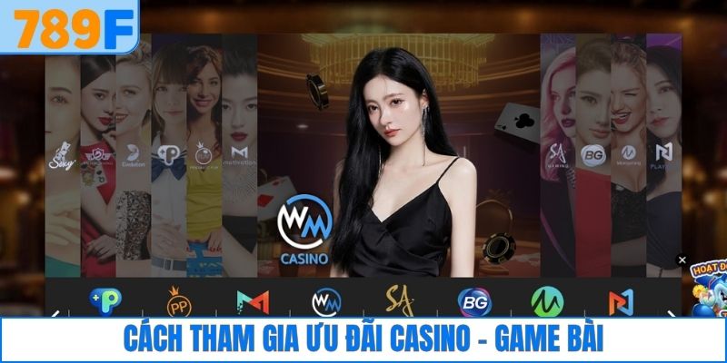 Cách tham gia ưu đãi casino - game bài