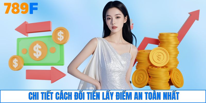 Chi tiết cách đổi tiền lấy điểm an toàn nhất