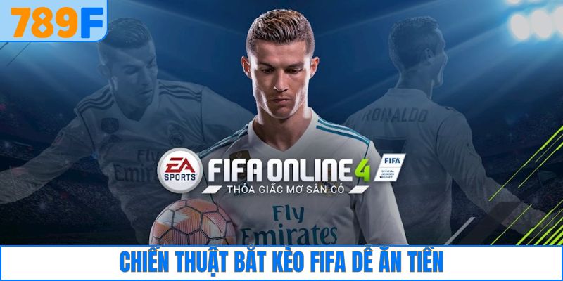 Chiến thuật bắt kèo FiFa dễ ăn tiền