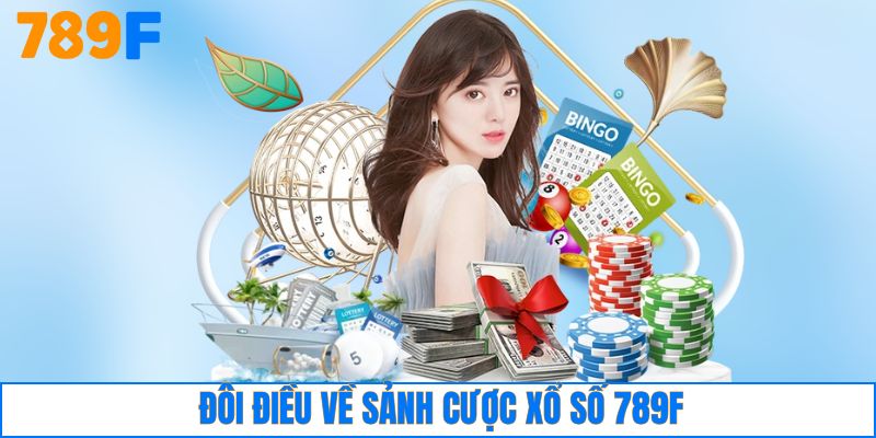 Đôi điều về sảnh cược xổ số 789F
