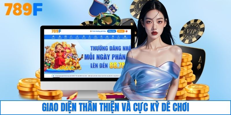 Giao diện cực kỳ  thân thiện và rất dễ chơi