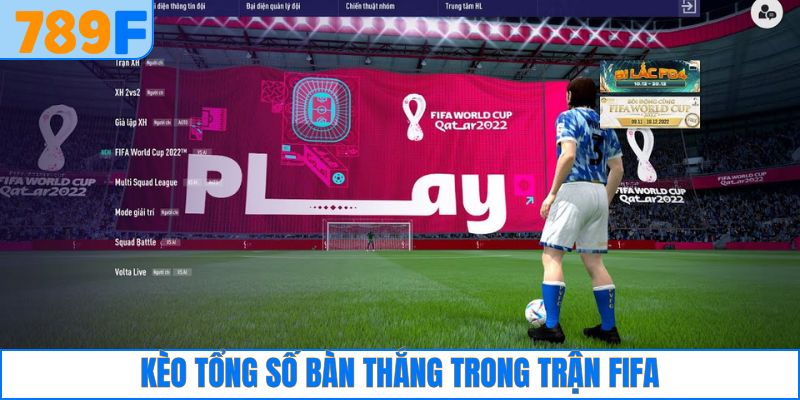 Kèo tổng số bàn thắng trong trận FiFa
