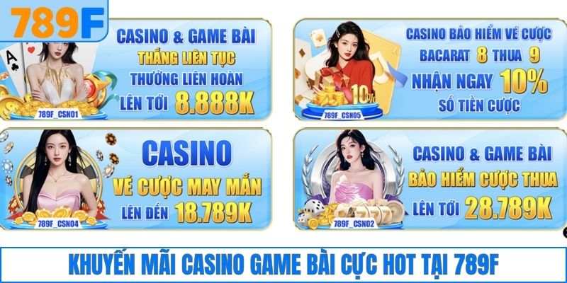 Khuyến mãi casino game bài cực hot tại 789F