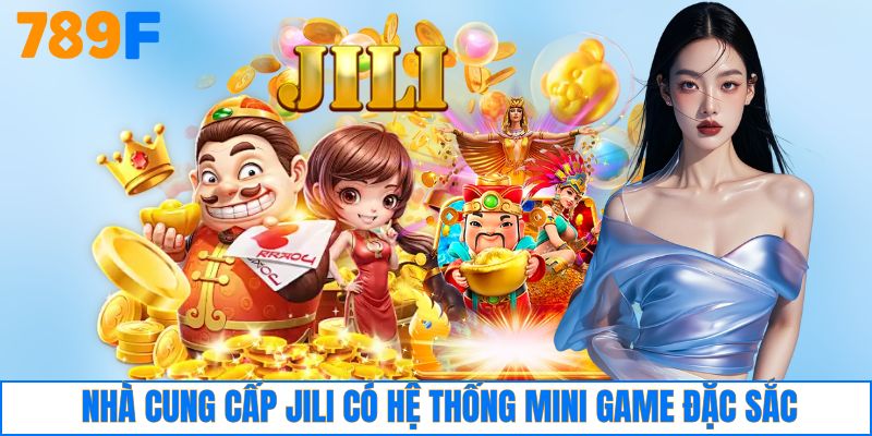 Nhà cung cấp Jili có hệ thống mini game đặc sắc