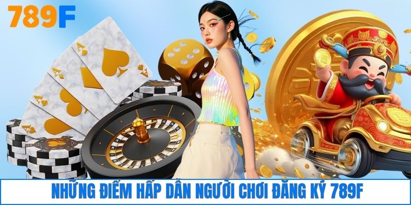 Những điều cần biết khi đăng ký 789F