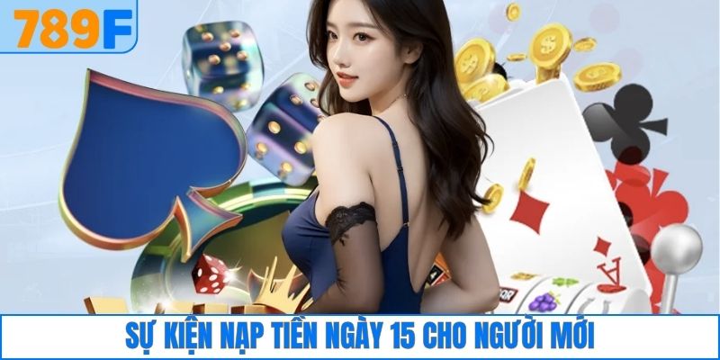 Sự kiện nạp tiền ngày 15 cho người mới