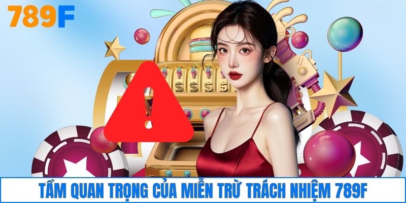 Tầm quan trọng của miễn trừ trách nhiệm 789F