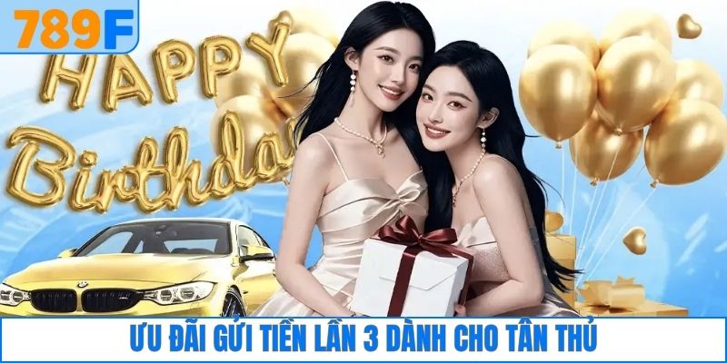 Ưu đãi gửi tiền lần 3 dành cho tân thủ