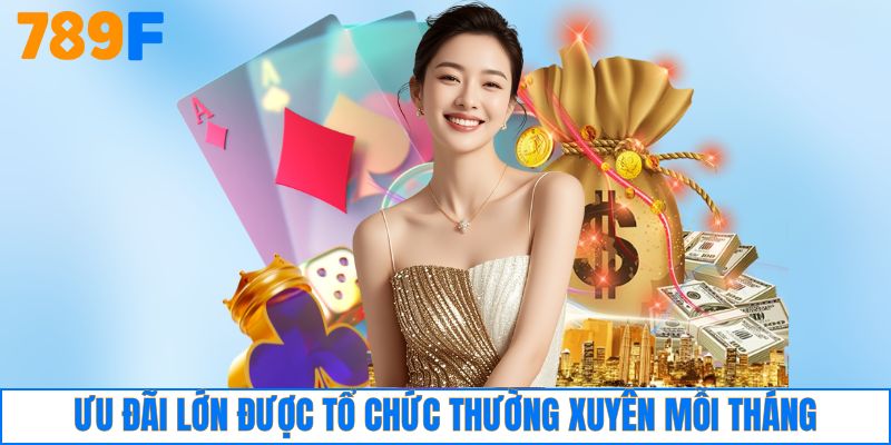 Ưu đãi lớn được tổ chức thường xuyên mỗi tháng