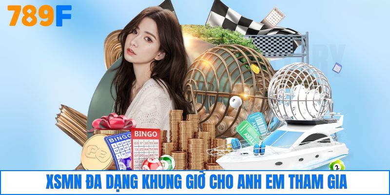 XSMN đa dạng khung giờ cho anh em tham gia