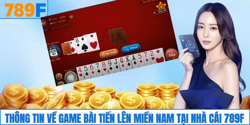 Thông tin về game bài tiến lên miền Nam tại nhà cái 789F