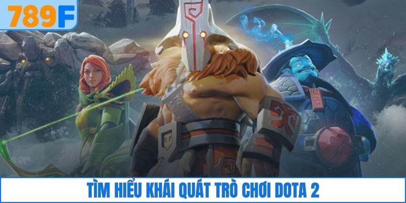 Tìm hiểu khái quát trò chơi Dota 2