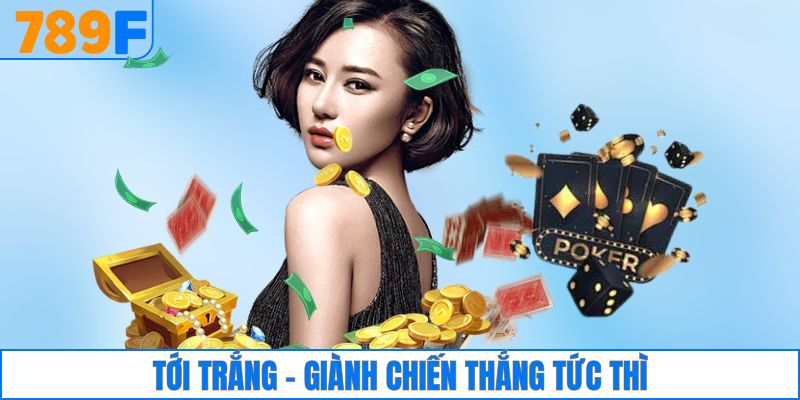 Tới trắng - Giành chiến thắng tức thì