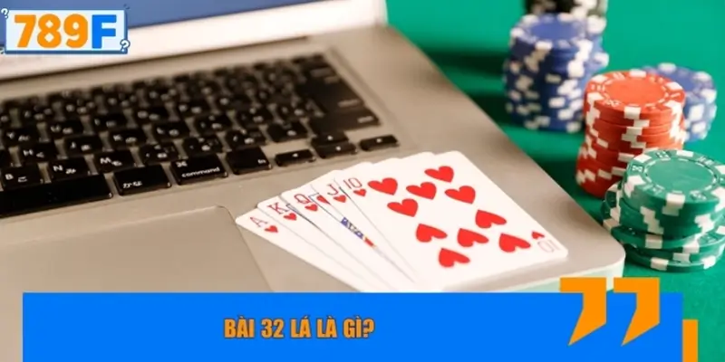 Bài 32 lá là gì?