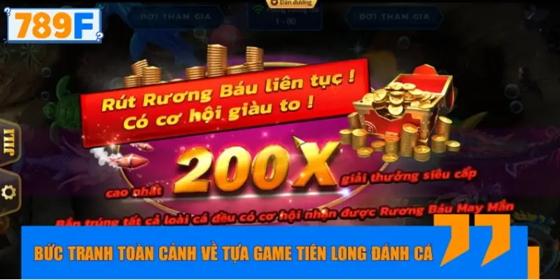 Bức tranh toàn cảnh về tựa game Tiên Long Đánh Cá