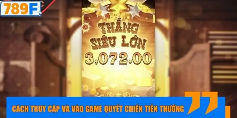 Cách truy cập và vào game Quyết Chiến Tiền Thưởng