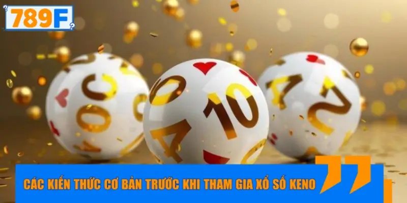 Cẩm nang nhập môn xổ số Keno bạn nên biết