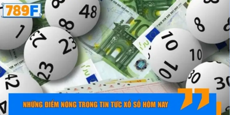 Cập nhật những tin tức xổ số mới nhất hôm nay