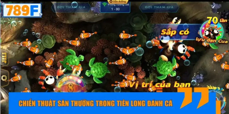 Chiến thuật săn thưởng áp dụng trong Tiên Long Đánh Cá