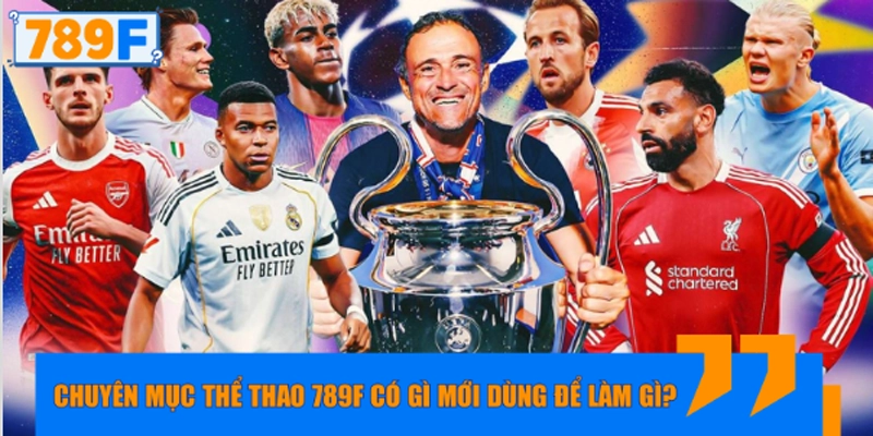 Chuyên mục thể thao 789F có gì mới dùng để làm gì?