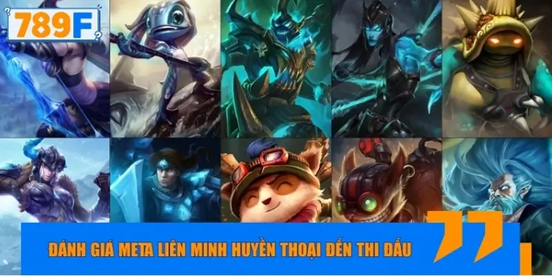 Đánh giá tác động meta Liên Minh Huyền Thoại đến thi đấu