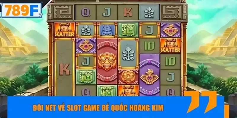 Đôi nét về slot game Đế Quốc Hoàng Kim