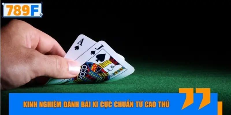 Kinh nghiệm đánh bài xì dách cực chuẩn từ cao thủ