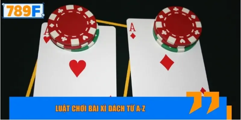 Luật chơi bài xì dách từ A-Z