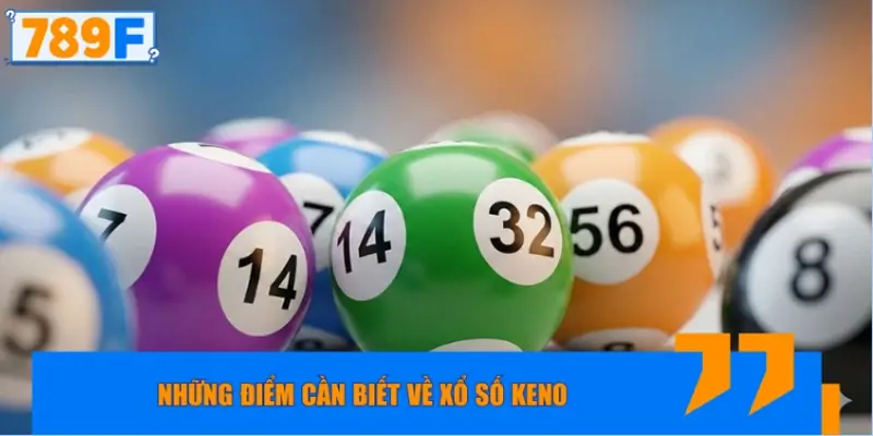Những điểm cần biết về xổ số Keno