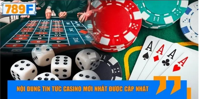 Nội dung tin tức casino mới nhất được cập nhật