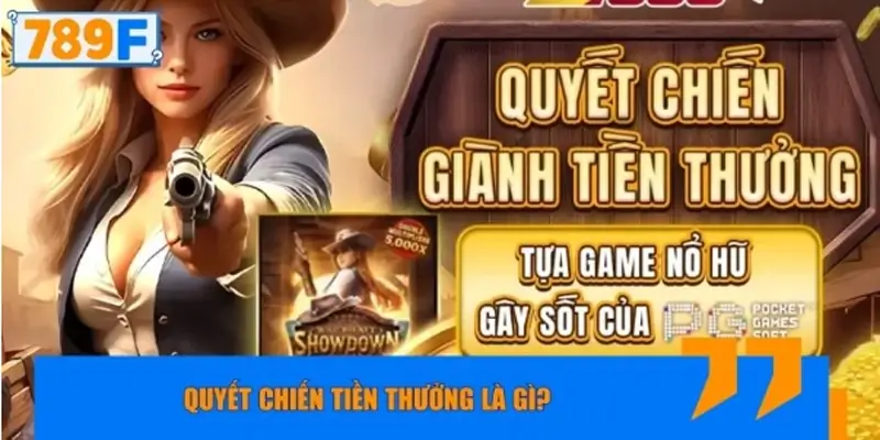 Quyết Chiến Tiền Thưởng là gì mà cộng đồng quan tâm?