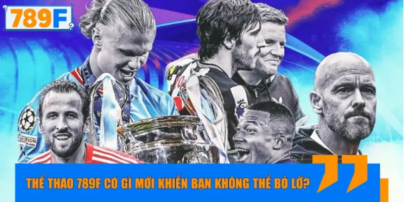 Thể thao 789F có gì mới mà khiến bạn chú ý thời gian qua