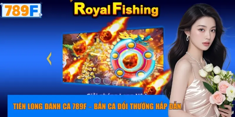 Tiên Long Đánh Cá 789F
