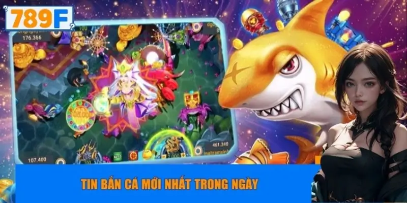 Tin bắn cá mới nhất trong ngày