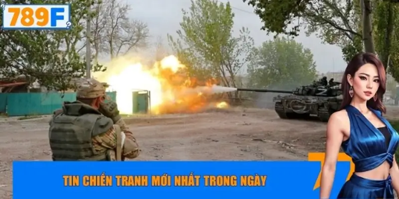 Tin chiến tranh mới nhất trong ngày