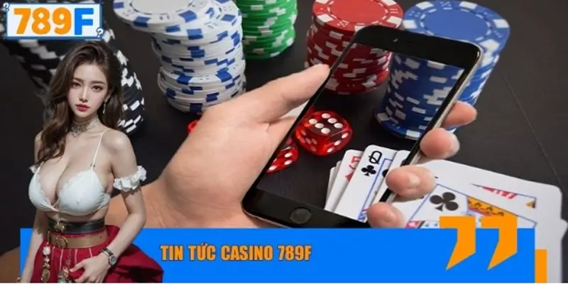 Tin tức casino 789F