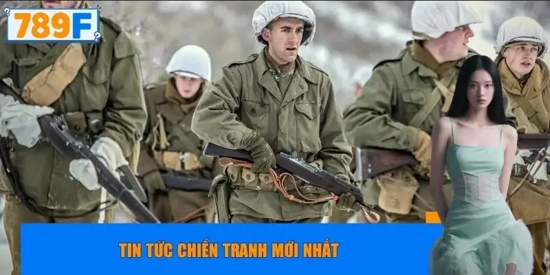 Tin tức chiến tranh mới nhất