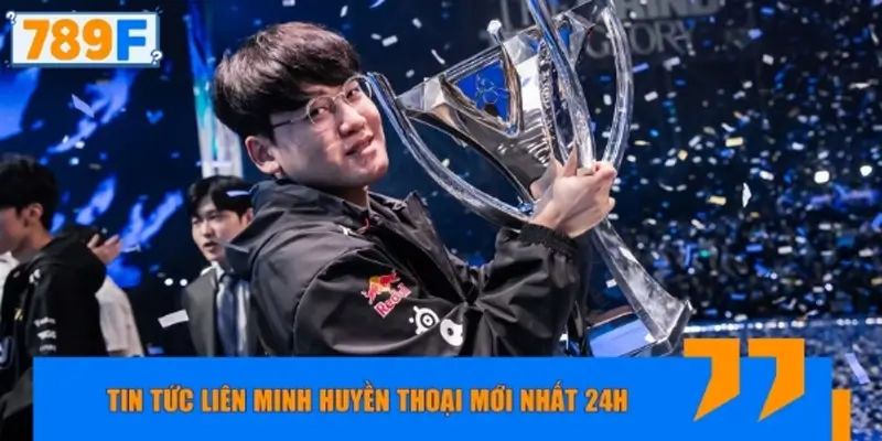 Tin tức Liên Minh Huyền Thoại mới nhất 24h