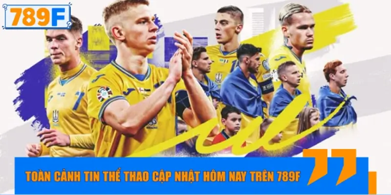 Toàn cảnh tin thể thao cập nhật hôm nay trên 789F