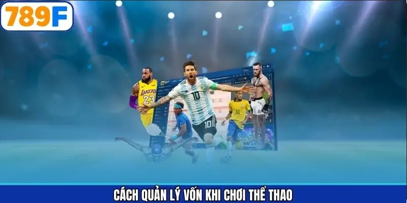 Cách quản lý vốn khi chơi thể thao