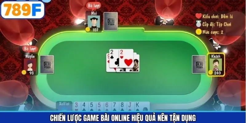 Chiến lược game bài online hiệu quả nên tận dụng