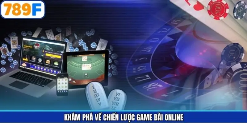 Khám phá về chiến lược game bài online
