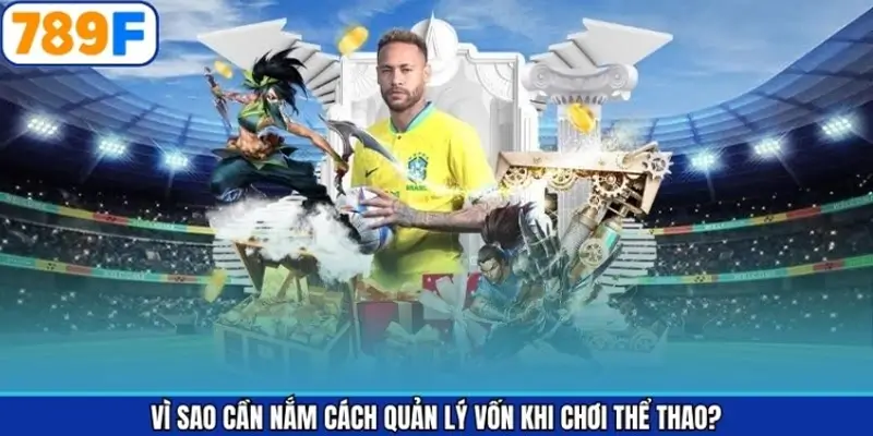 Vì sao cần nắm cách quản lý vốn khi chơi thể thao?